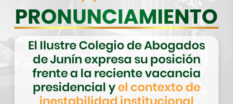 Pronunciamiento del Ilustre Colegio de Abogados de Junín ante la reciente crisis política nacional