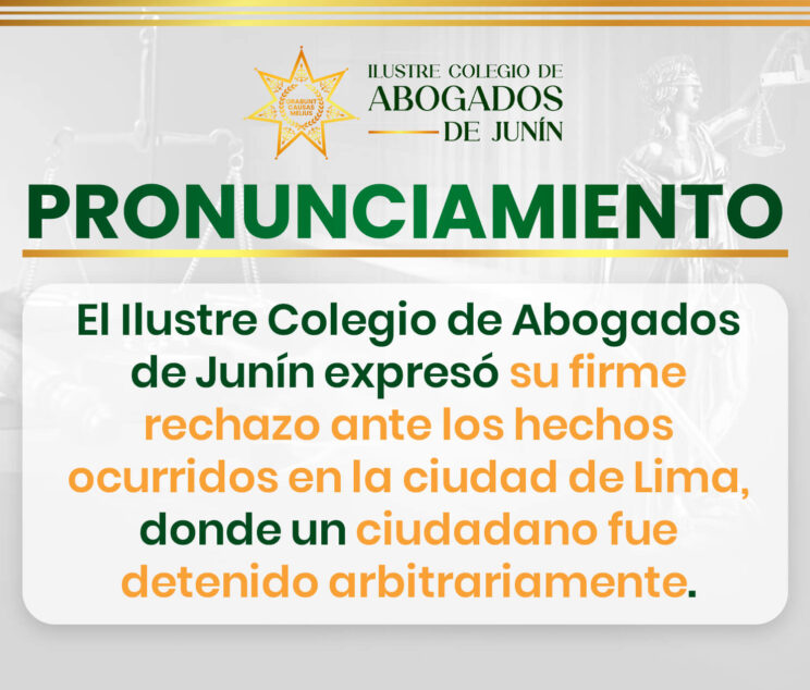 Pronunciamiento del Ilustre Colegio de Abogados de Junín frente a detención arbitraria ocurrida en Lima